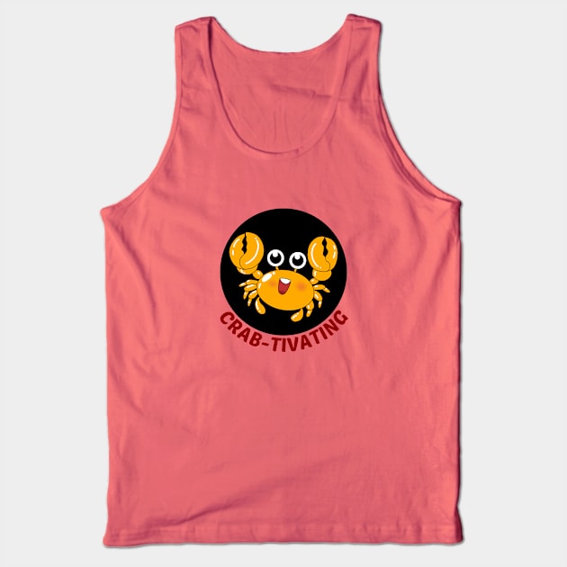 Crab-tivating | Crab Pun Tank Top by Allthingspunny